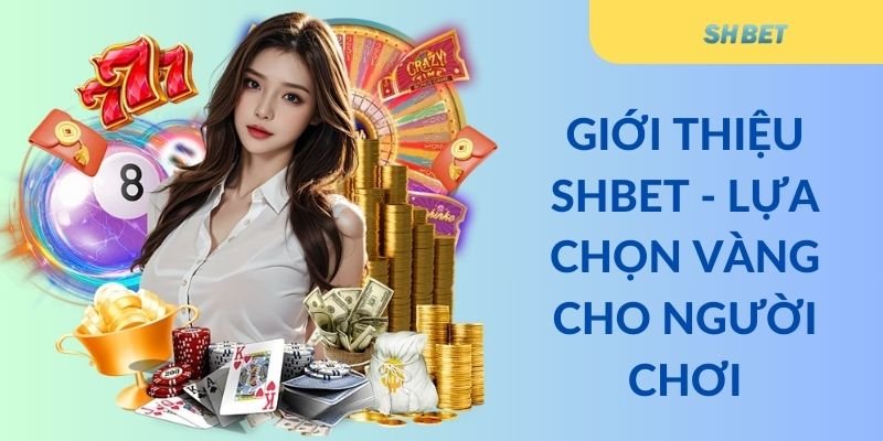 Giới thiệu Shbet - Lựa chọn vàng cho người chơi 