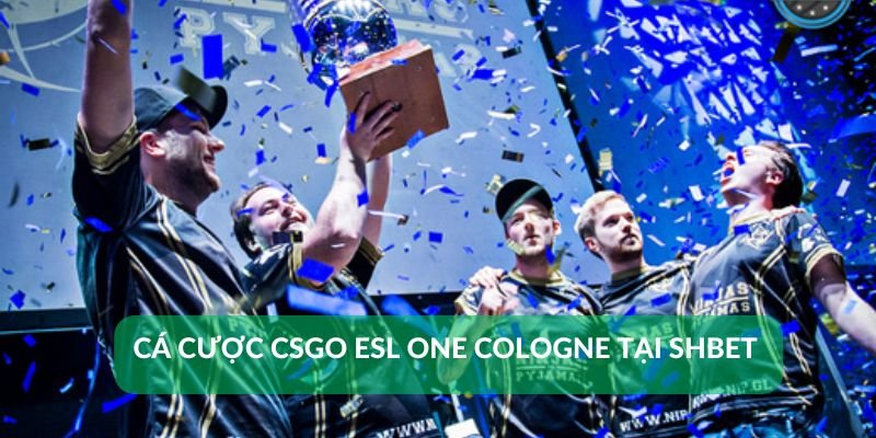 Cá cược CSGO ESL One Cologne tại Shbet