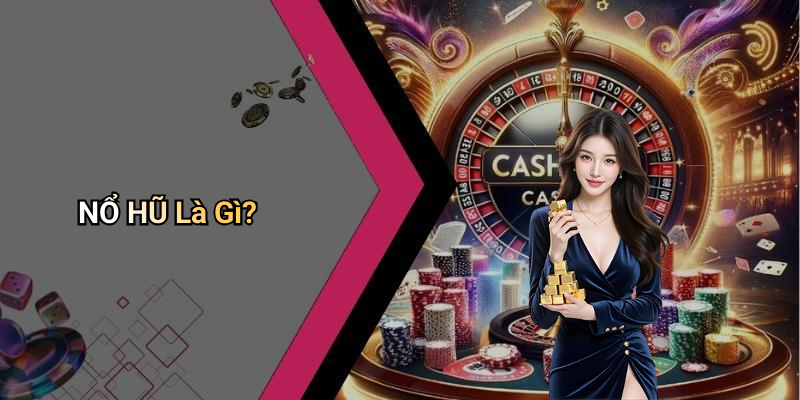 NỔ HŨ Là Gì?