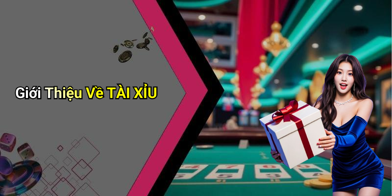 Giới Thiệu Về TÀI XỈU